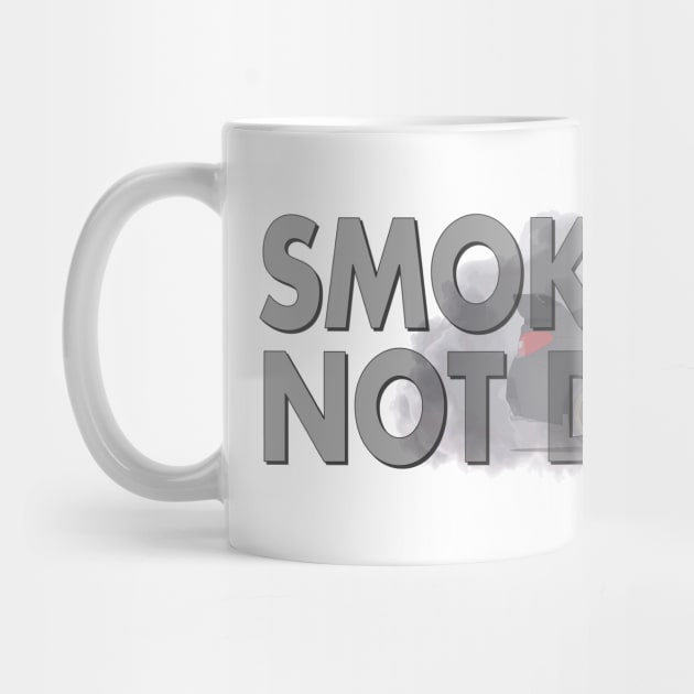 SMOKE TIRES, NOT DRUGS by HSDESIGNS